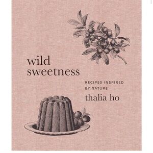 Wild Sweetness: recipes inspired by nature, Cookbook